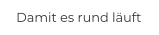Damit es rund läuft